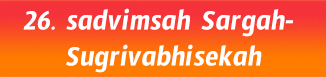 26.sadvimsah Sargah- Sugrivabhisekah